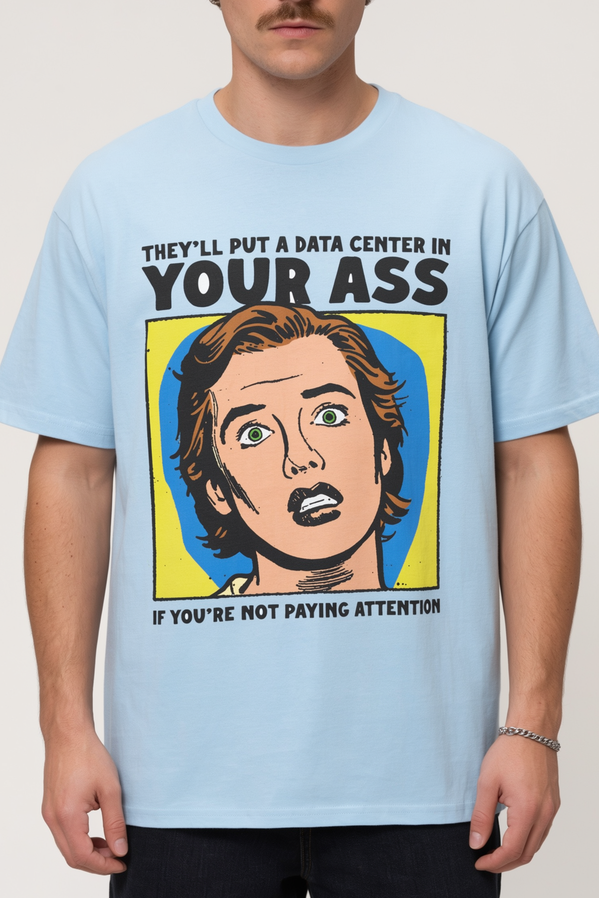 They’ll Put a Data Center in Your Ass If You're Not Paying Attention Shirt