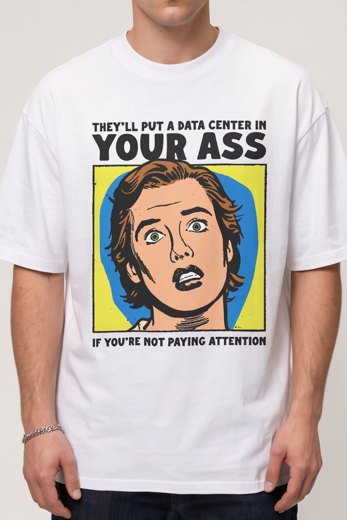 They’ll Put a Data Center in Your Ass If You're Not Paying Attention Shirt