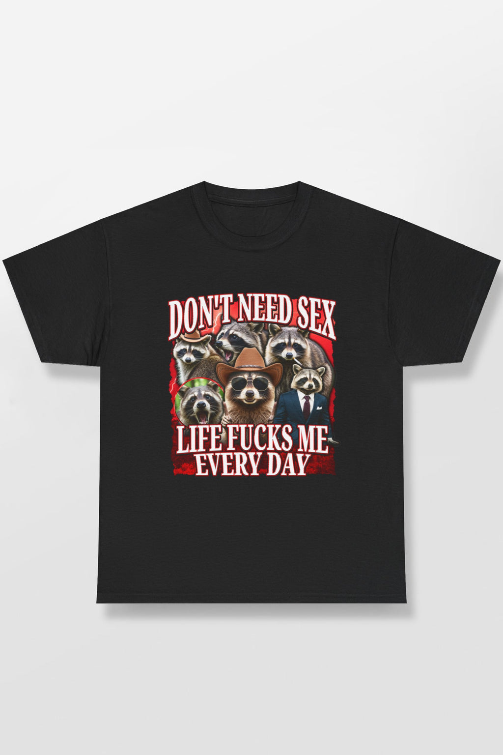 DON'T NEED SEX LIFE FUCKS ME EVERY DAY SHIRT