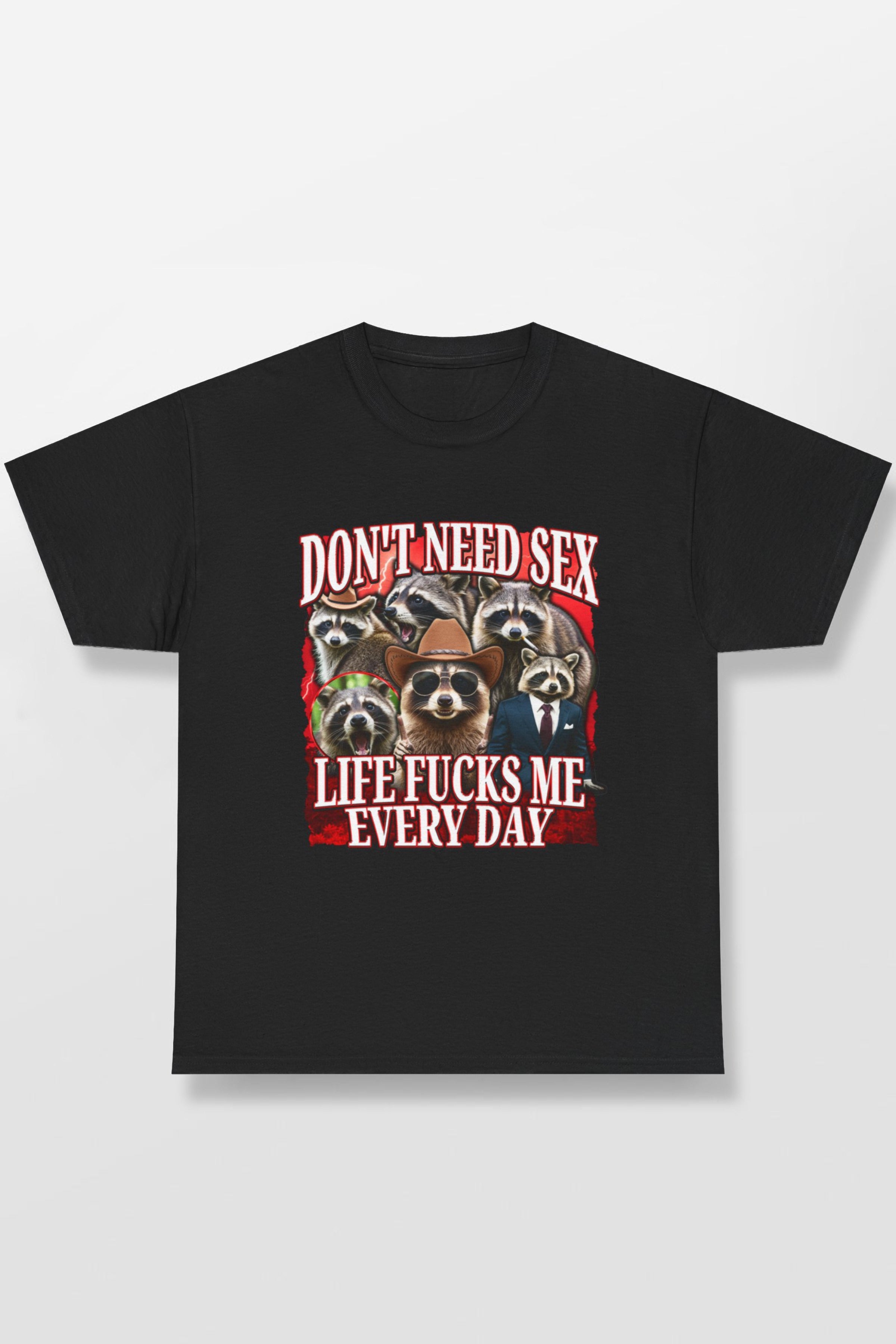 DON'T NEED SEX LIFE FUCKS ME EVERY DAY SHIRT
