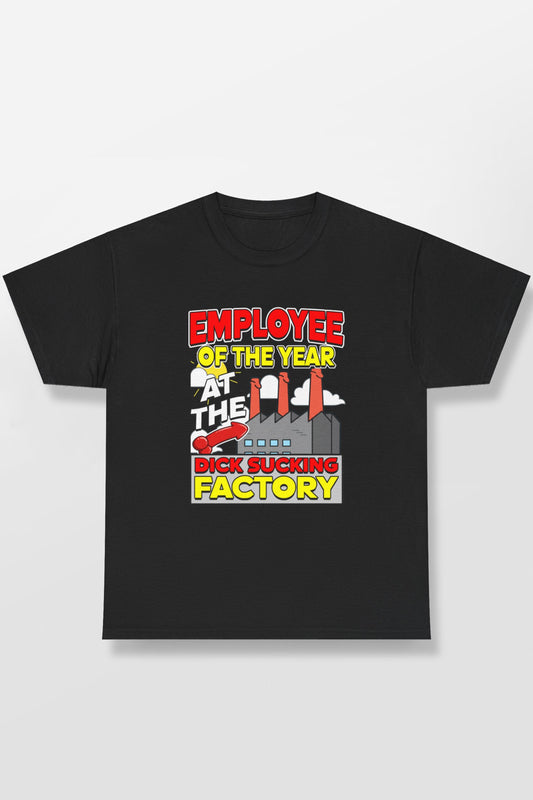 EMPLOYEE OF THE YEAR AT THE DICK SUCKING FACTORY SHIRT