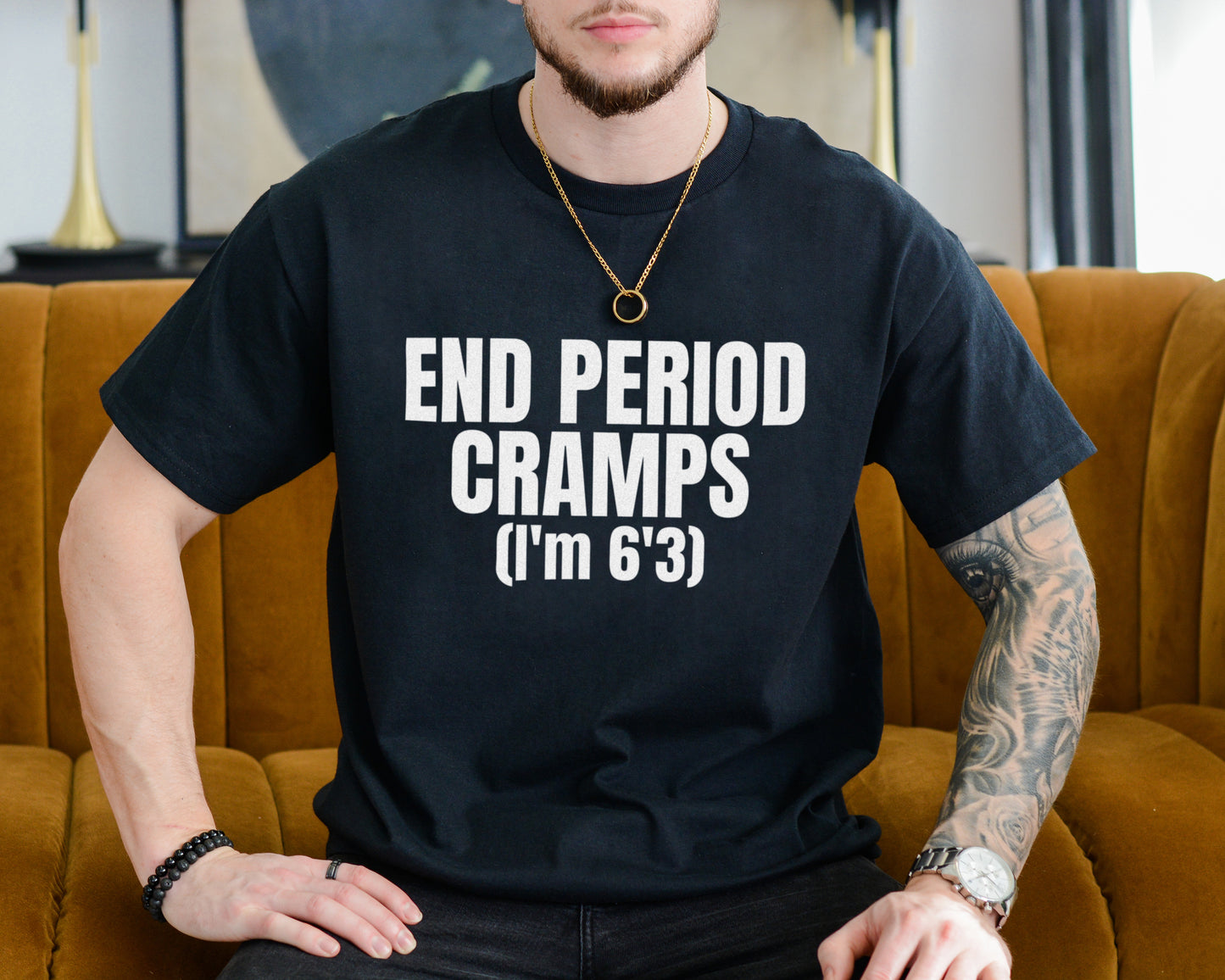 END PERIOD CRAMPS(I'M 6'3) SHIRT