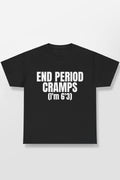 End Period Cramps(I'M 6'3) Shirt