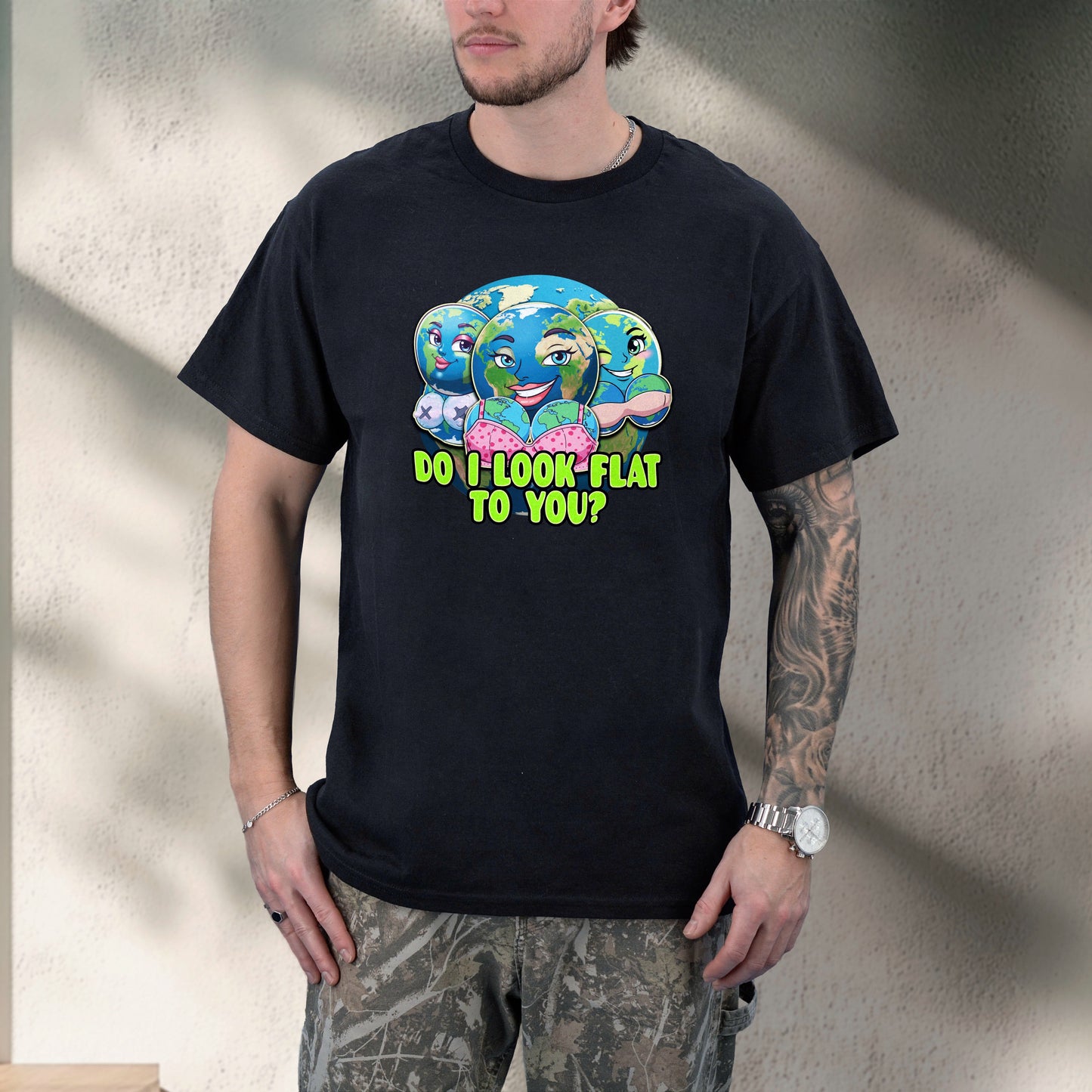 DO I LOOK FLAT TO YOU EARTH SHIRT