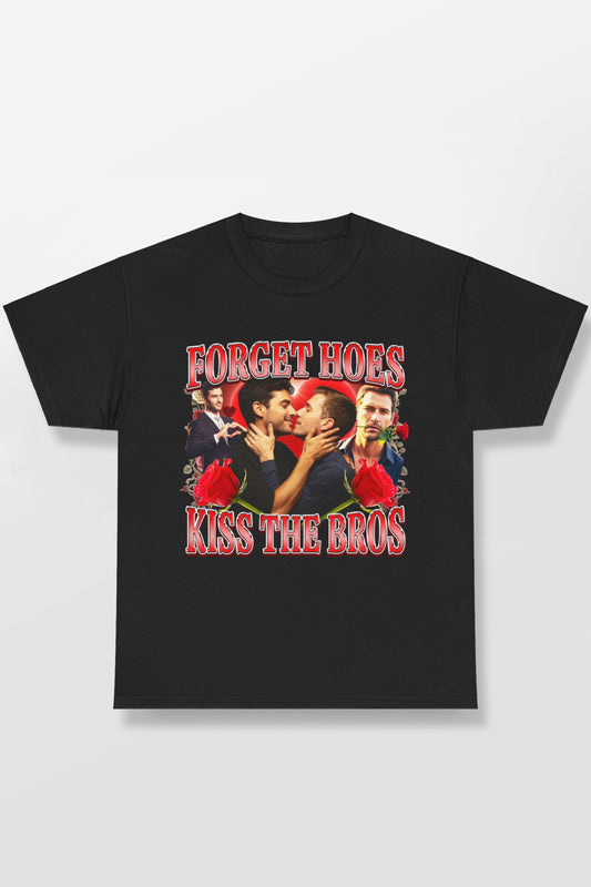 FORGET HOES KISS THE BROS SHIRT