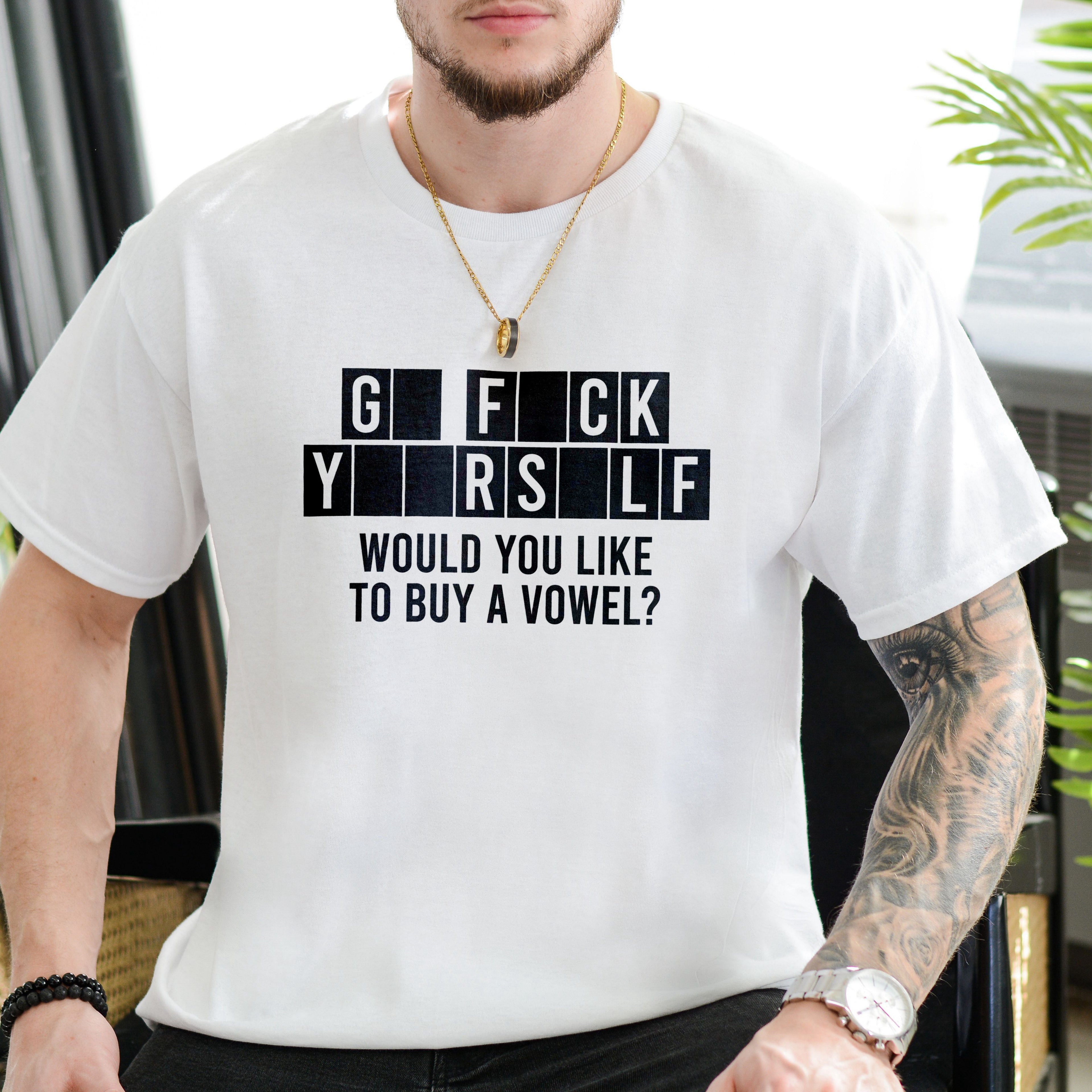 GO FUCK YOURSELF WOULD YOU LIKE TO BUY A VOWEL SHIRT