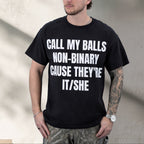 CALL MY BALLS NON-BINARY CAUSE THEY'RE IT/SHE SHIRT