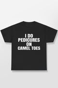 I Do Pedicures On Camel Toes Shirt