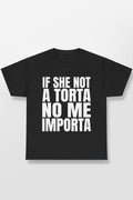 If She Not A Torta No Me Importa Shirt
