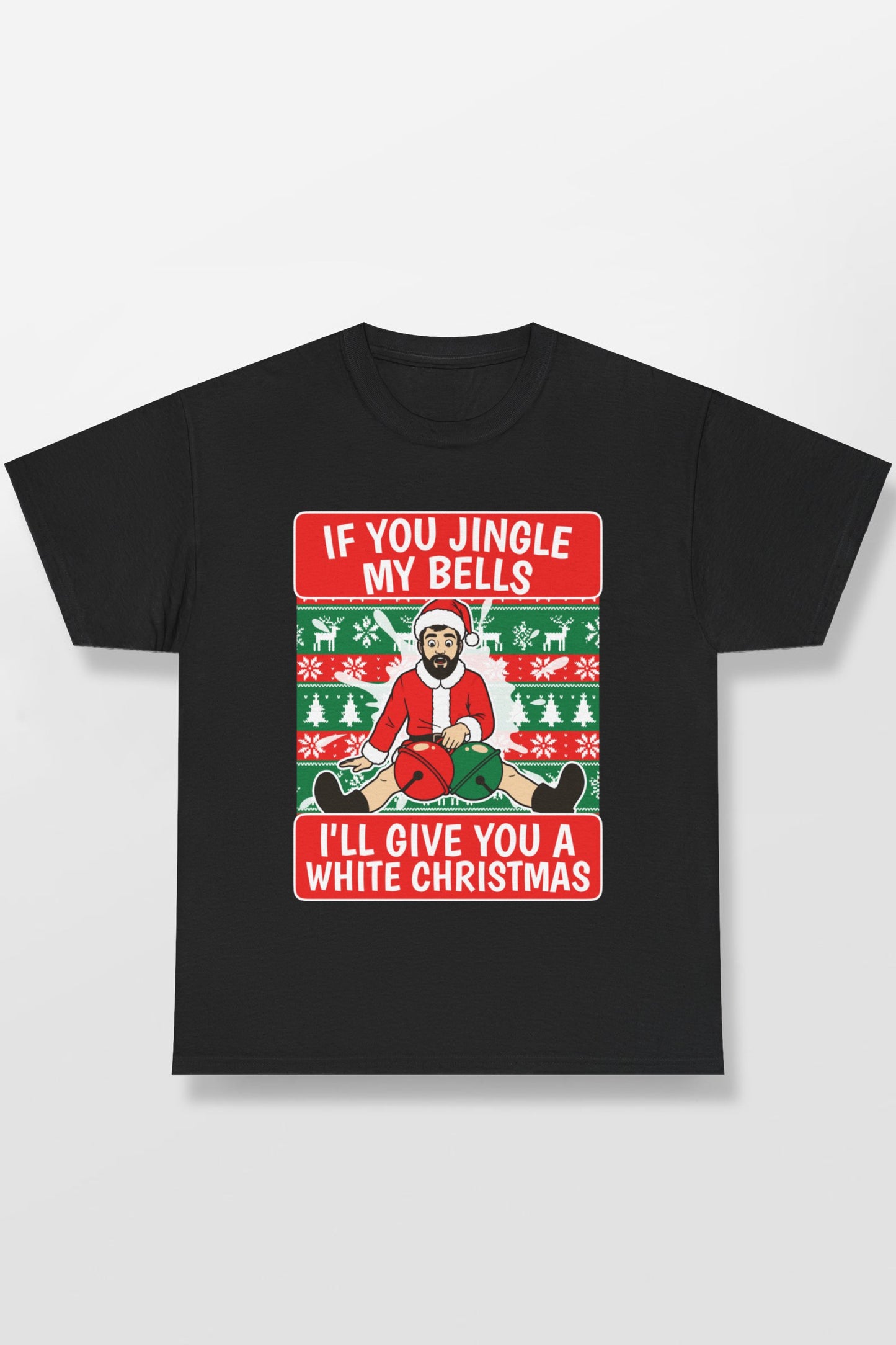 IF YOU JINGLE MY BELLS I'LL GIVE YOU A WHITE CHRISTMAS SHIRT