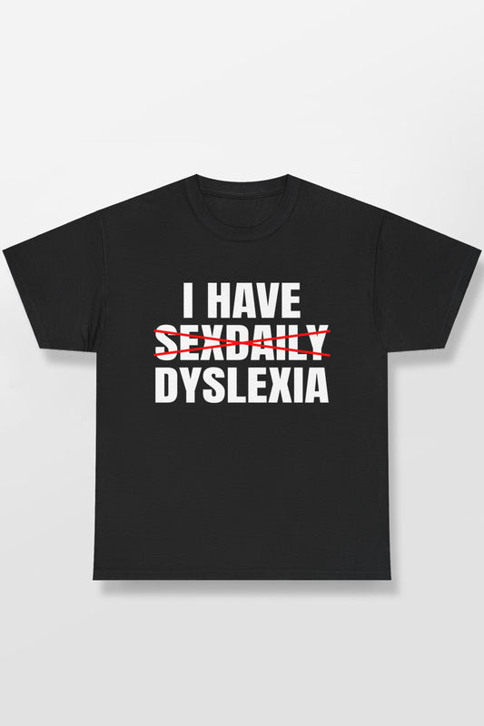 I HAVE SEXDAILY DYSLEXIA SHIRT
