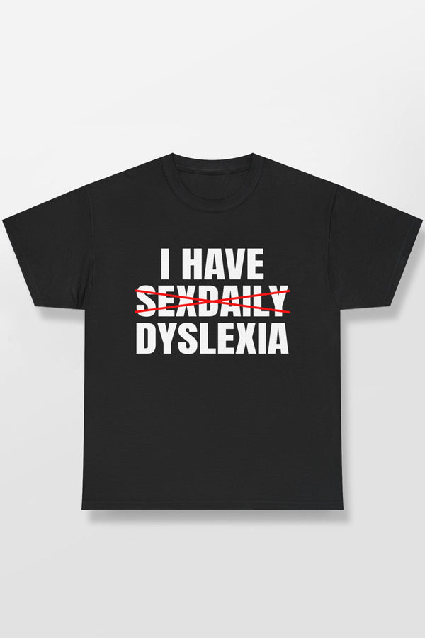 I HAVE SEXDAILY DYSLEXIA SHIRT
