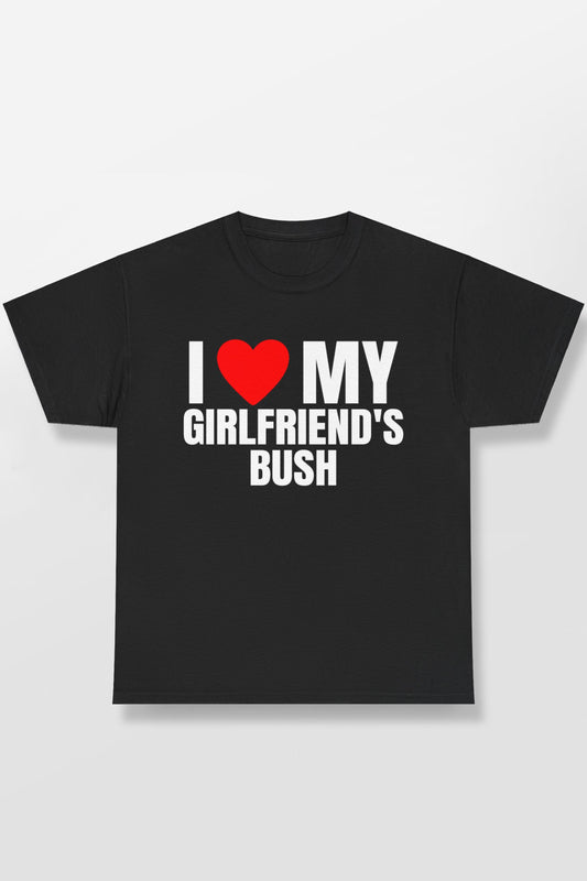 I LOVE HEART MY GIRLFRIEND'S BUSH SHIRT