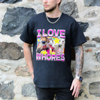 I LOVE WHORES SHIRT