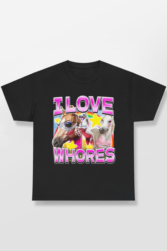 I LOVE WHORES SHIRT
