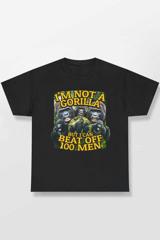 I'M NOT A GORILLA BUT I CAN BEAT OFF 100 MEN SHIRT