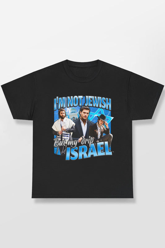 I'M NOT JEWISH BUT MY DRIP ISRAEL SHIRT