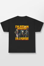 I'M NOT AN INTROVERT I'M A PERVERT SHIRT