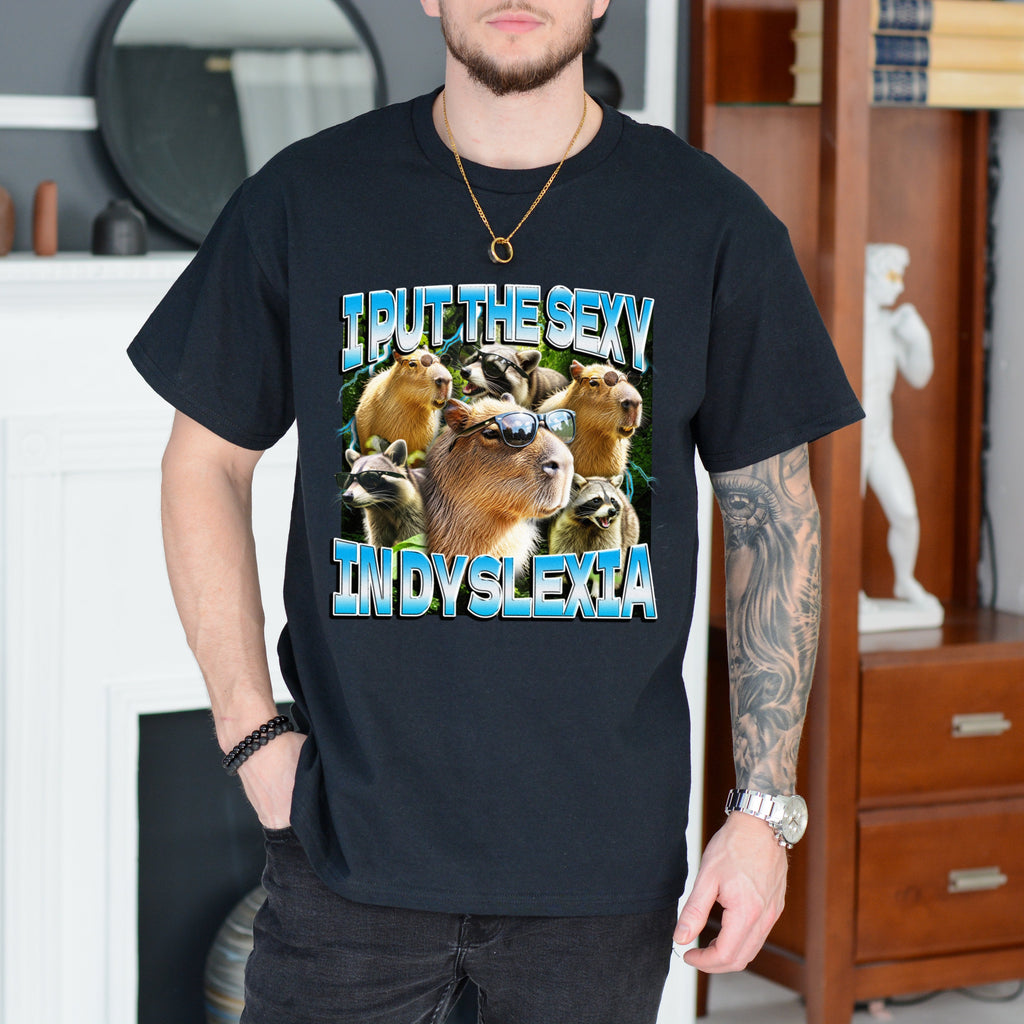 I Put The Sexy In Dyslexia Shirt