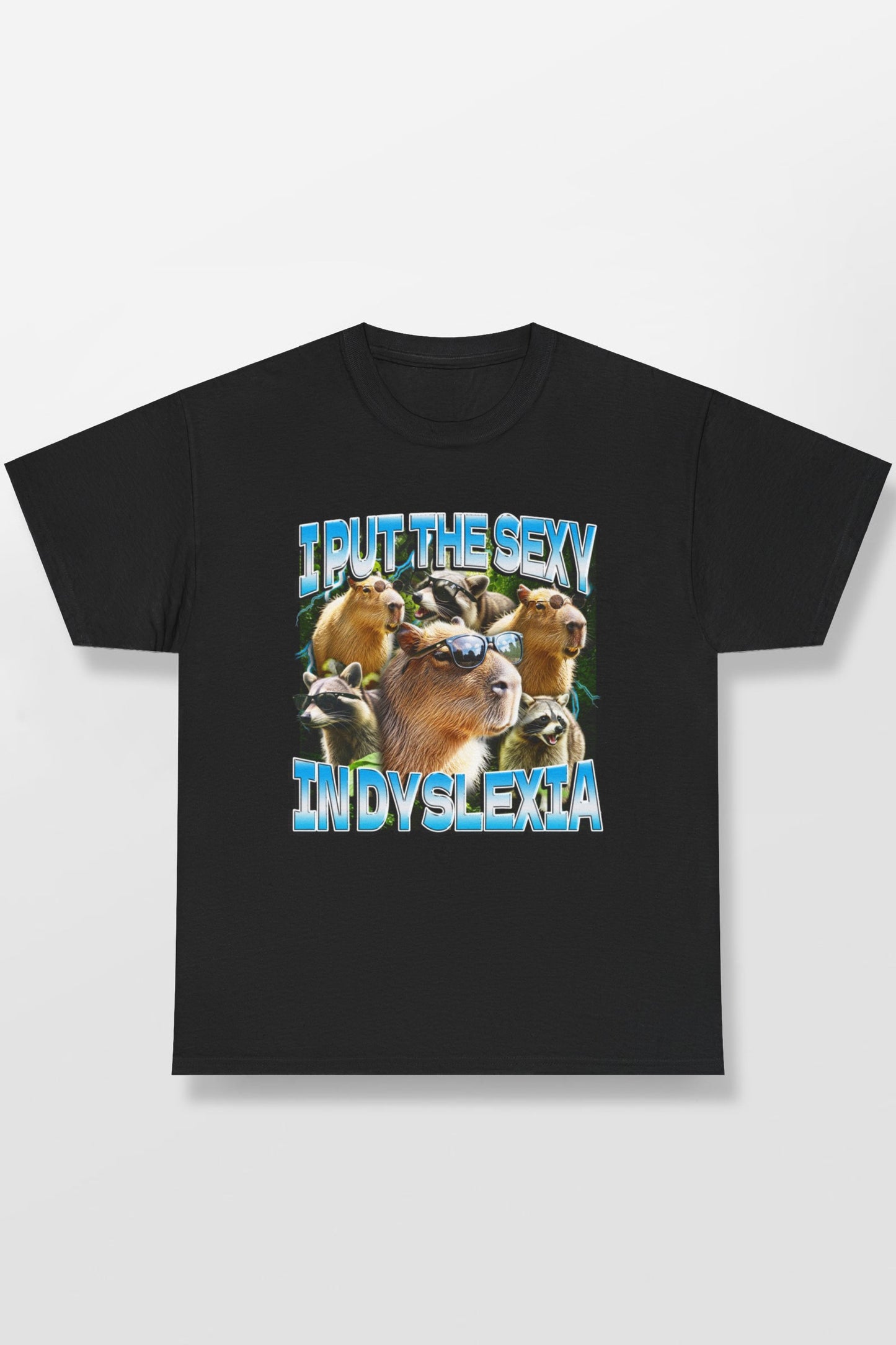 I PUT THE SEXY IN DYSLEXIA SHIRT