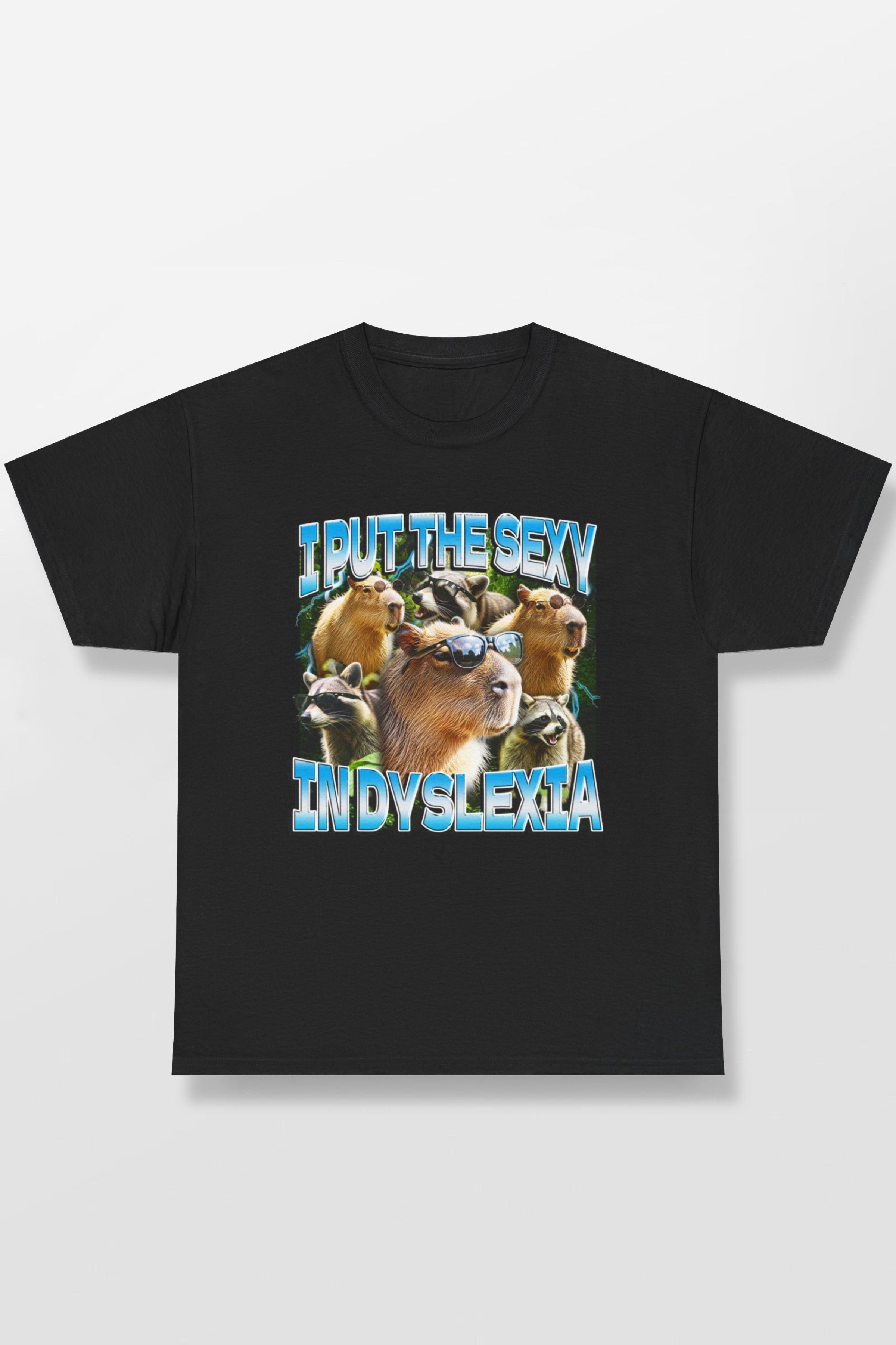 I PUT THE SEXY IN DYSLEXIA SHIRT