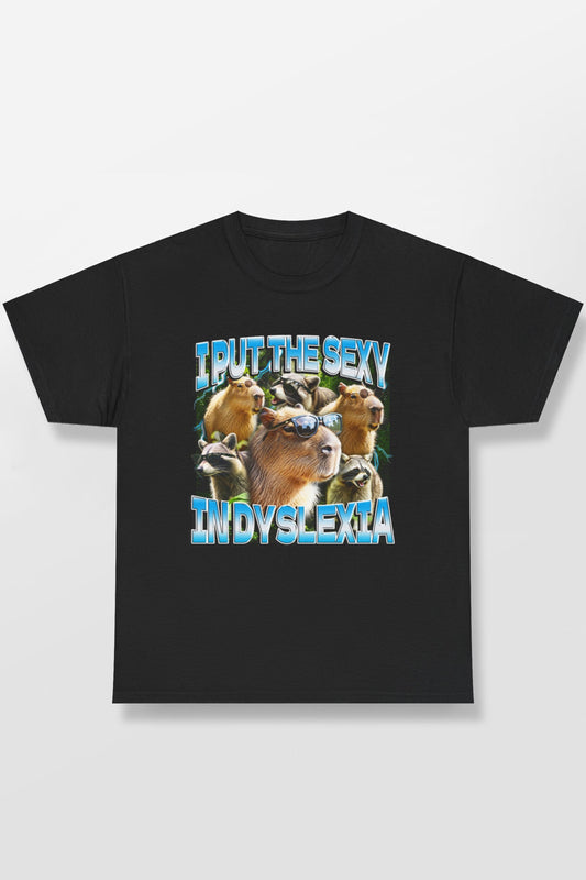 I PUT THE SEXY IN DYSLEXIA SHIRT
