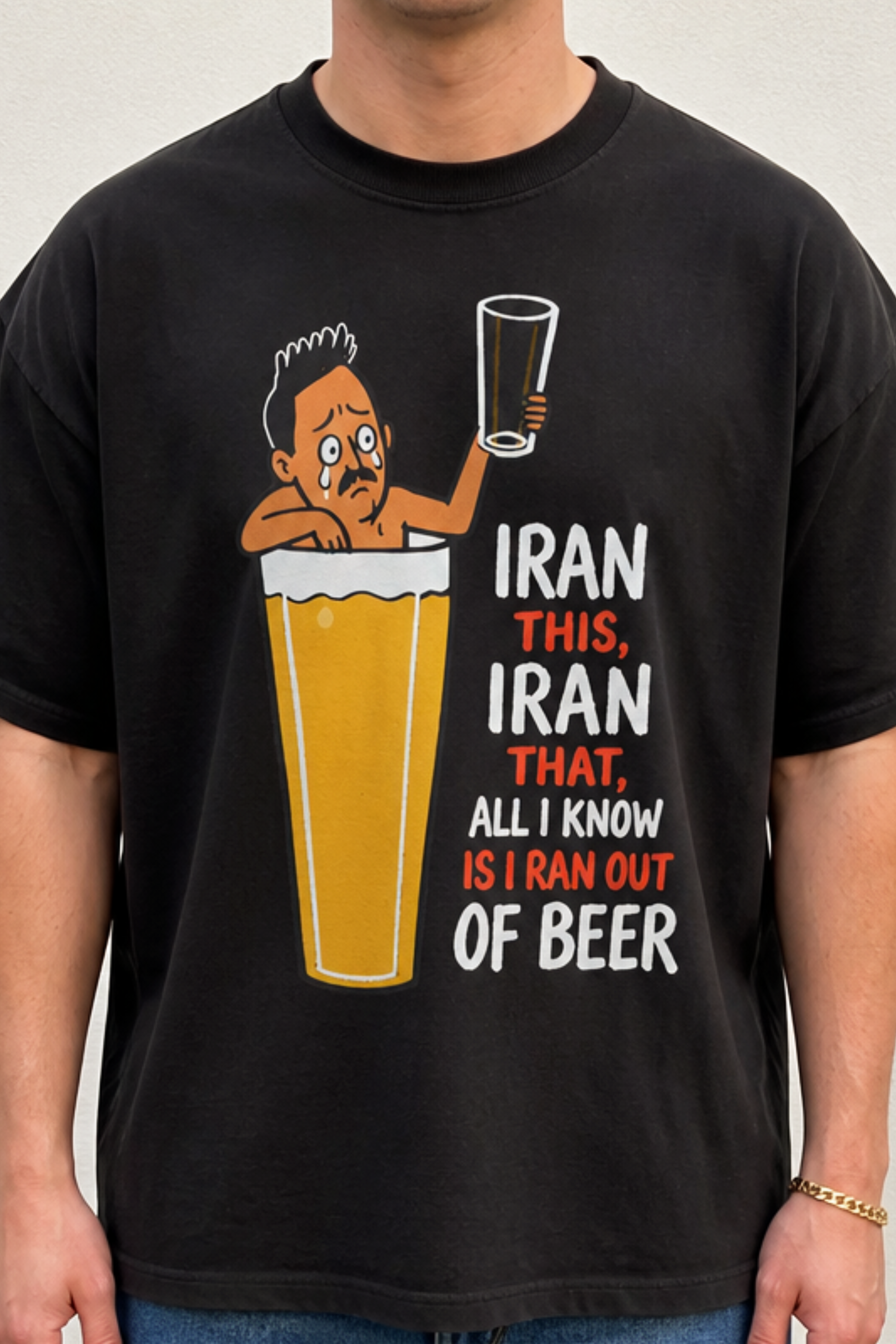 Iran This, Iran That, All I Know Is I Ran Out of Beer Shirt