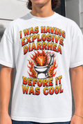 I Was Having Explosive Diarrhea Before It Was Cool Shirt