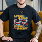 LIFE IS A RACE I'M THE RACIST SHIRT