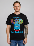 YES, I HAVE LSD (LOW SEX DRIVE) SHIRT