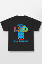 YES, I HAVE LSD (LOW SEX DRIVE) SHIRT