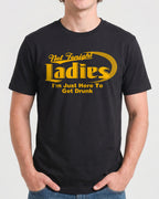 NOT TONIGHT LADIES I'M JUST HERE TO GET DRUNK SHIRT