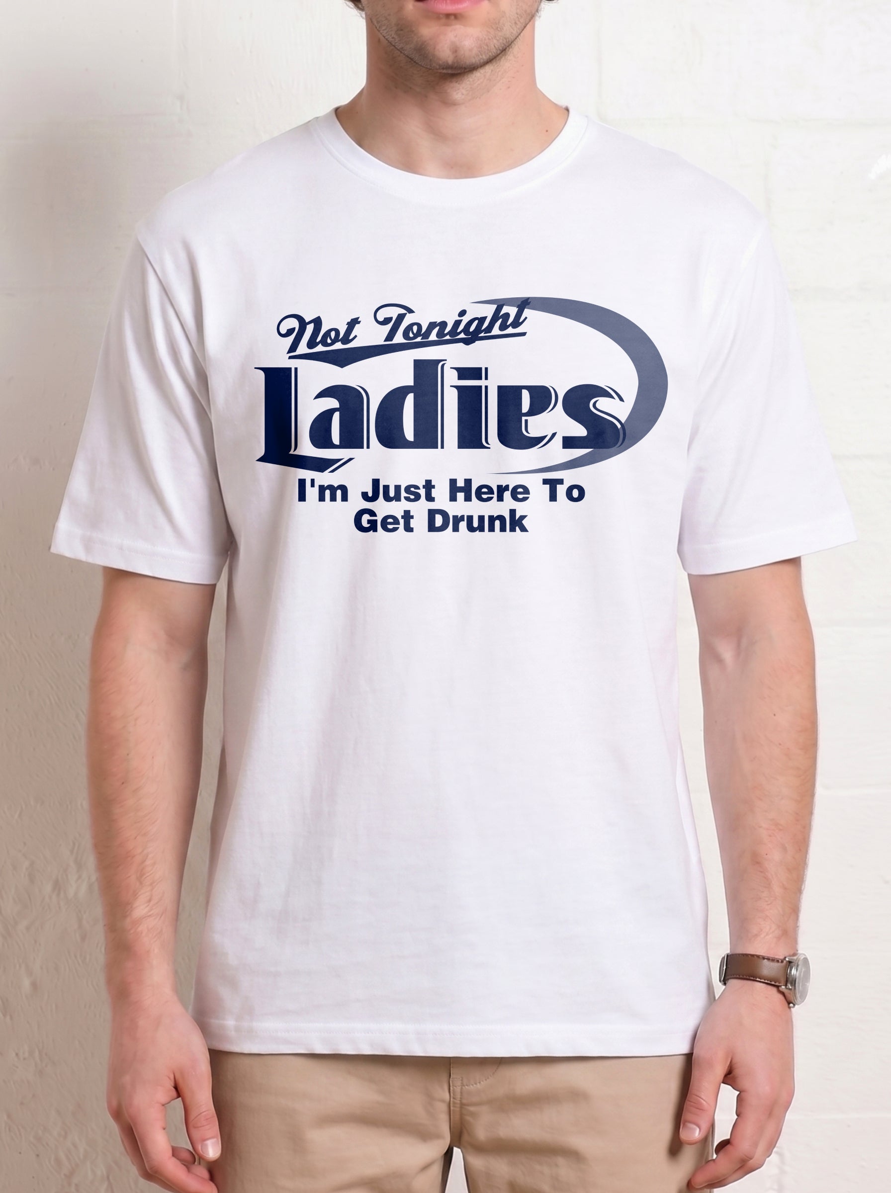 Not Tonight Ladies I'M Just Here To Get Drunk Shirt