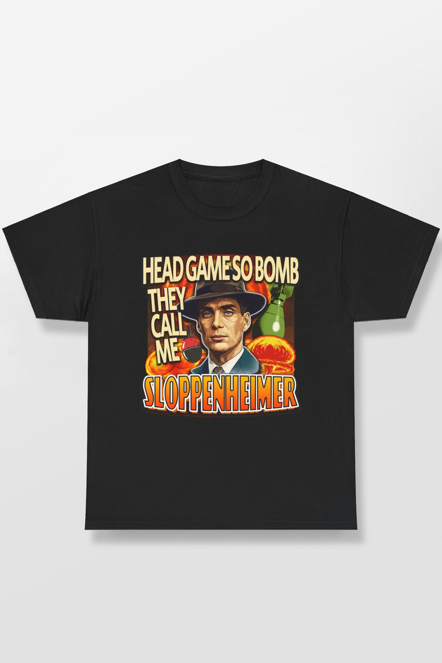 HEAD GAME SO BOMB THEY CALL ME SLOPPENHEIMER SHIRT