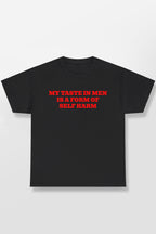 MY TASTE IN MEN IS A FORM OF SELF HARM SHIRT