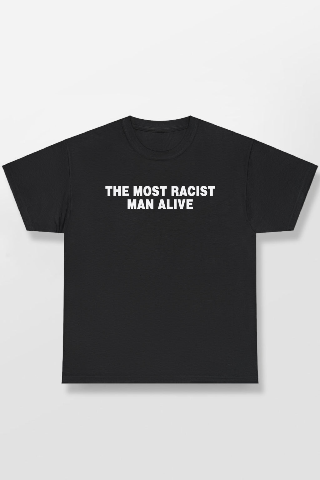 THE MOST RACIST MAN ALIVE SHIRT