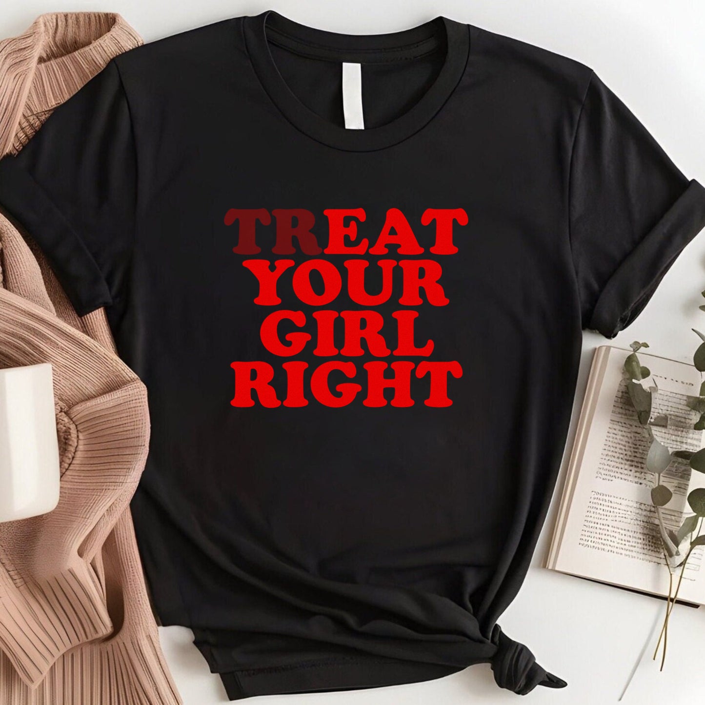 TREAT/EAT YOUR GIRL RIGHT SHIRT