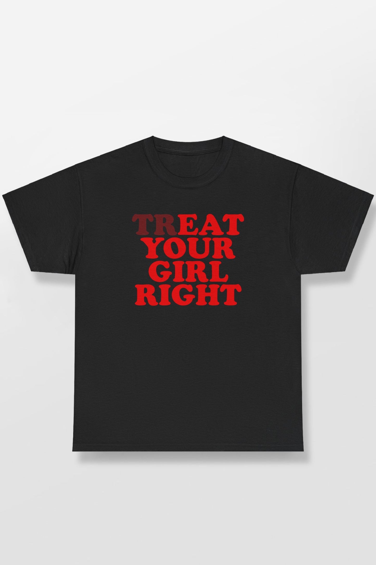 TREAT/EAT YOUR GIRL RIGHT SHIRT