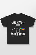 Wish You Were Beer Shirt